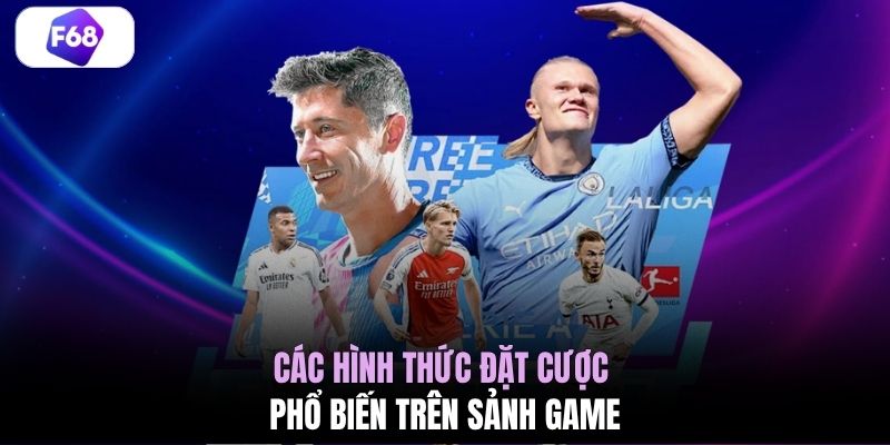 Các hình thức đặt cược phổ biến trên sảnh game