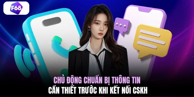 Chủ động chuẩn bị thông tin cần thiết trước khi kết nối CSKH 
