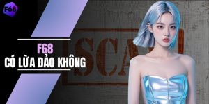 F68 Có Lừa Đảo Không? 5 Dấu Hiệu Cần Kiểm Chứng Năm 2026