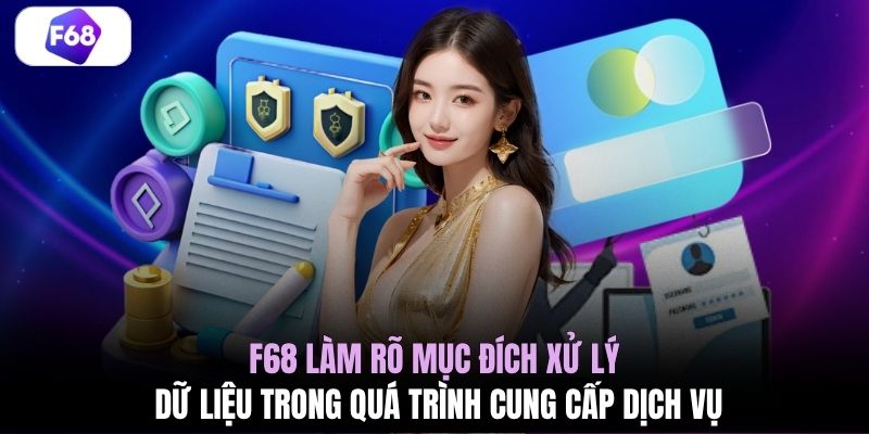 F68 làm rõ mục đích xử lý dữ liệu trong quá trình cung cấp dịch vụ 