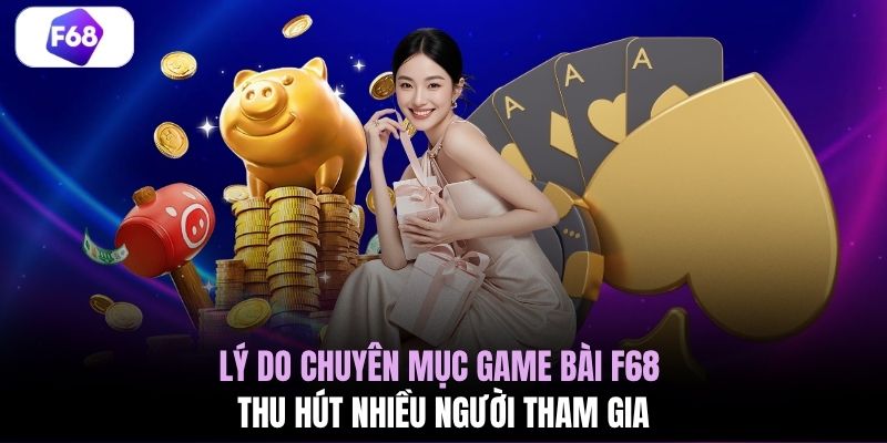 Lý do chuyên mục game bài F68 thu hút nhiều người tham gia