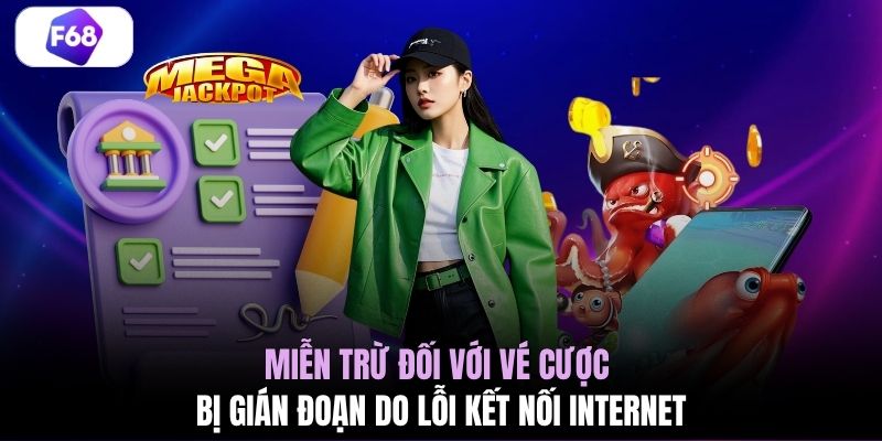 Miễn trừ đối với vé cược bị gián đoạn do lỗi kết nối internet