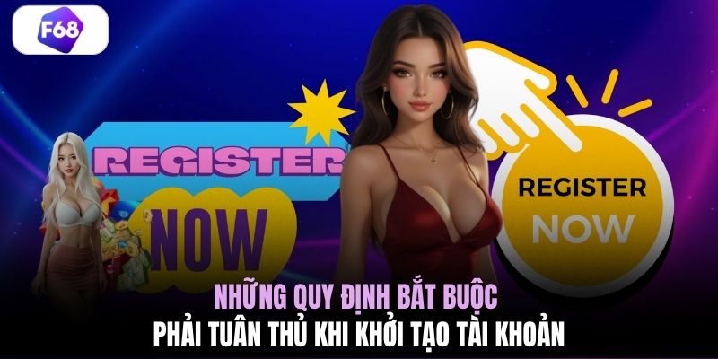Những quy định bắt buộc phải tuân thủ khi khởi tạo tài khoản