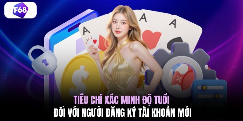 Tiêu chí xác minh độ tuổi đối với người đăng ký tài khoản mới 